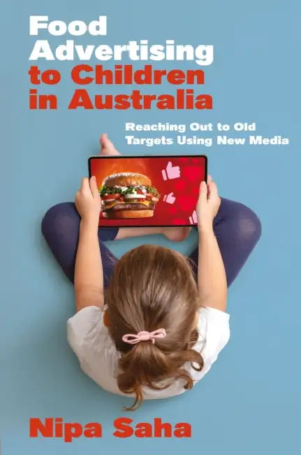 Food Advertising to Children in Australia: Reaching Out to Old Targets Using New Media by Nipa Saha