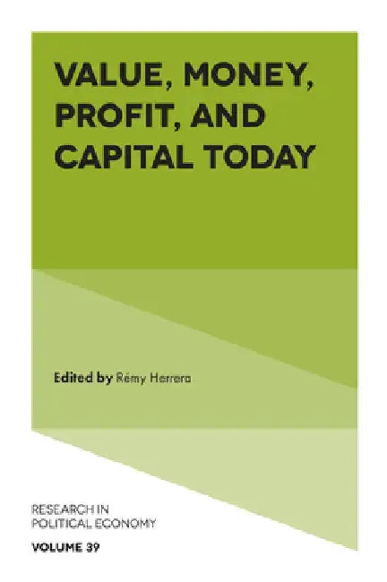 Value, Money, Profit, and Capital Today by Rémy Herrera
