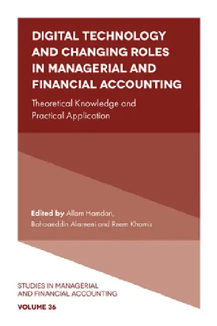 Digital Technology and Changing Roles in Managerial and Financial Accounting: Theoretical Knowledge and Practical Application by Allam Hamdan