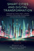 Smart Cities and Digital Transformation: Empowering Communities, Limitless Innovation, Sustainable Development and the Next Generation by Miltiadis Lytras