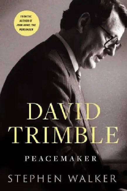 David Trimble: Peacemaker by Stephen Walker