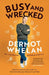 Busy and Wrecked by Dermot Whelan