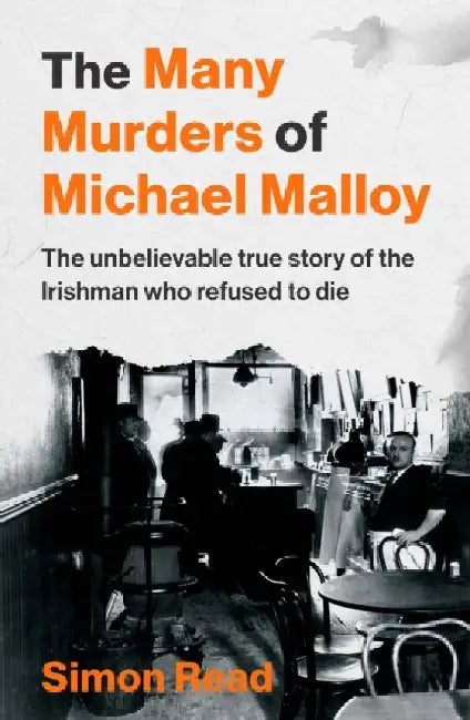 The Many Murders of Michael Malloy: The Unbelievable true story of the Irishman who refused to die by Simon Read