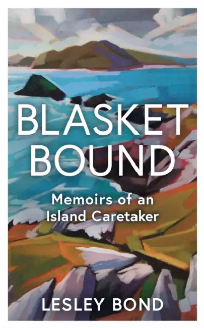 Blasket Bound: A Personal Voyage Into the Magic and Memory of Island Life by Lesley Bond
