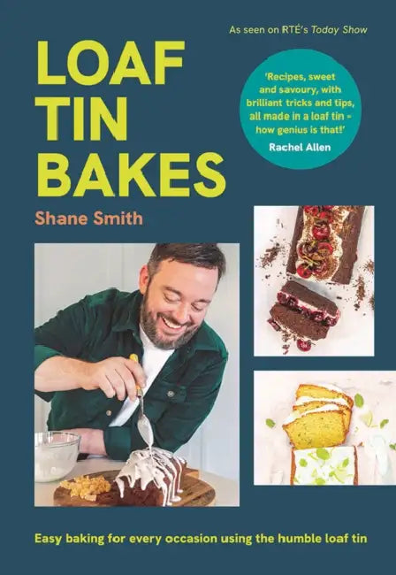 Loaf Tin Bakes: Easy Baking for Every Occasion Using the Humble Loaf Tin by Shane Smith