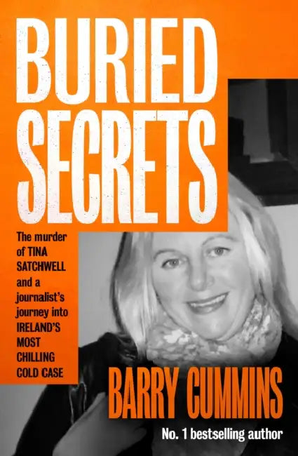 Buried Secrets: The Murder of Tina Satchwell and a Journalist’s Journey into Ireland’s Most Chilling Cold Case by Barry Cummins