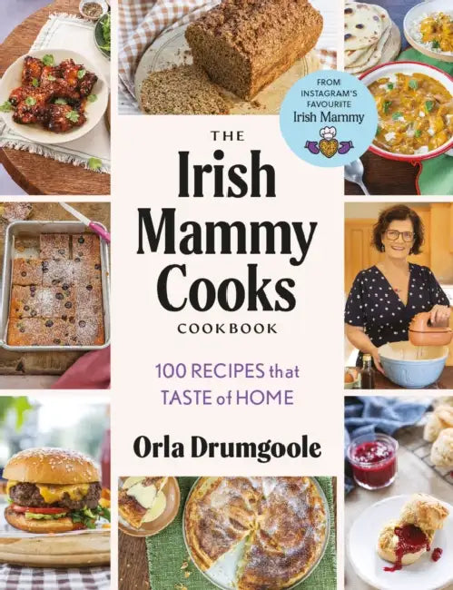 The Irish Mammy Cooks Cookbook: 100 Recipes That Taste of Home by Orla Drumgoole
