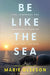 Be Like the Sea: Life, Learnings and Leadership from an Irish Navy Captain by Marie Gleeson