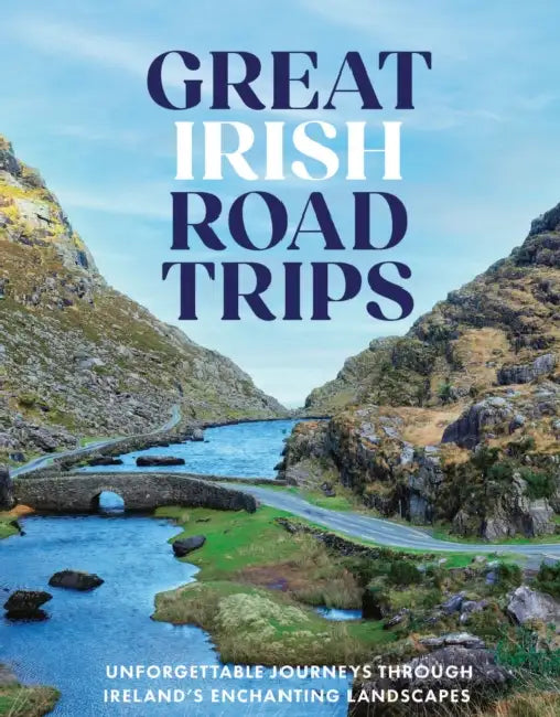 Great Irish Road Trips: Unforgettable Journeys Through Ireland's Hidden Corners by Nicola Brady