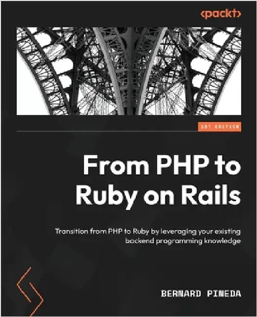 From PHP to Ruby on Rails: Transition from PHP to Ruby by leveraging your existing backend programming knowledge by Pineda, Bernard