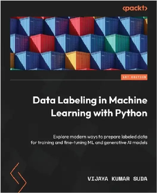Data Labeling in Machine Learning with Python: Explore modern ways to prepare labeled data for training and fine-tuning ML and generative AI models by Suda, Vijaya Kumar