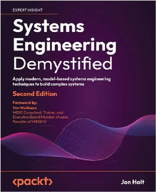 Systems Engineering Demystified - Second Edition: Apply modern, model-based systems engineering techniques to build complex systems by Holt, Jon