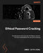 Ethical Password Cracking: Decode passwords using John the Ripper, hashcat, and advanced methods for password breaking by James Leyte-Vidal