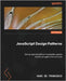 JavaScript Design Patterns: Deliver fast and efficient production-grade JavaScript applications at scale by Francesco, Hugo Di