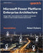 Microsoft Power Platform Enterprise Architecture - Second Edition: Design tailor-made solutions for architects and decision makers to meet complex bus by Rybaric, Robert