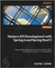 Modern API Development with Spring 6 and Spring Boot 3 - Second Edition: Design scalable, viable, and reactive APIs with REST, gRPC, and GraphQL using by Sharma, Sourabh