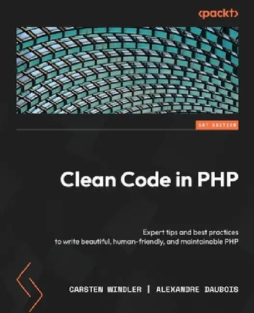 Clean Code in PHP: Expert tips and best practices to write beautiful, human-friendly, and maintainable PHP by Carsten Windler