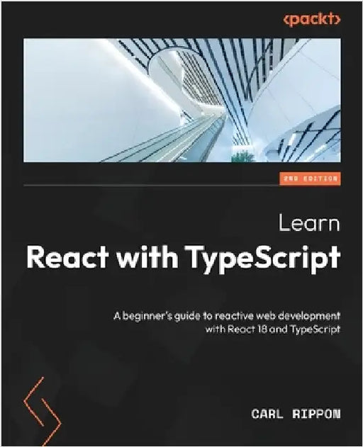Learn React with TypeScript - Second Edition: A beginner's guide to reactive web development with React 18 and TypeScript by Rippon, Carl