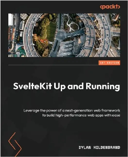SvelteKit Up and Running: Leverage the power of a next-generation web framework to build high-performance web apps with ease by Hildenbrand, Dylan