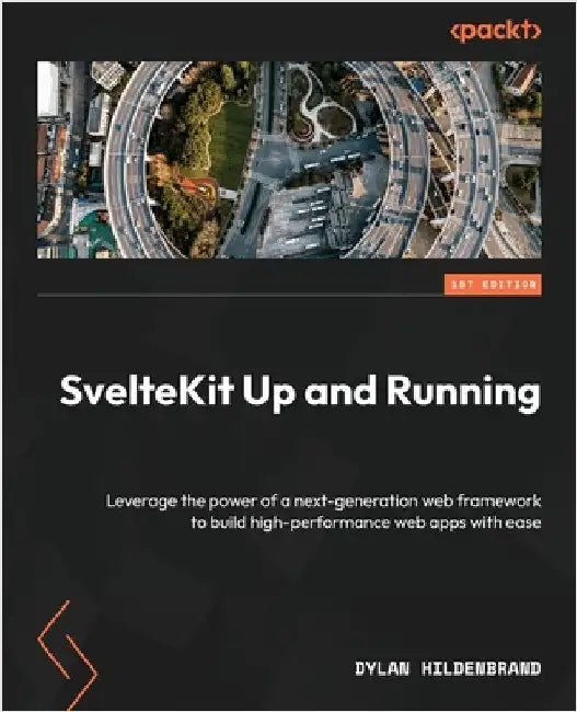 SvelteKit Up and Running: Leverage the power of a next-generation web framework to build high-performance web apps with ease by Hildenbrand, Dylan