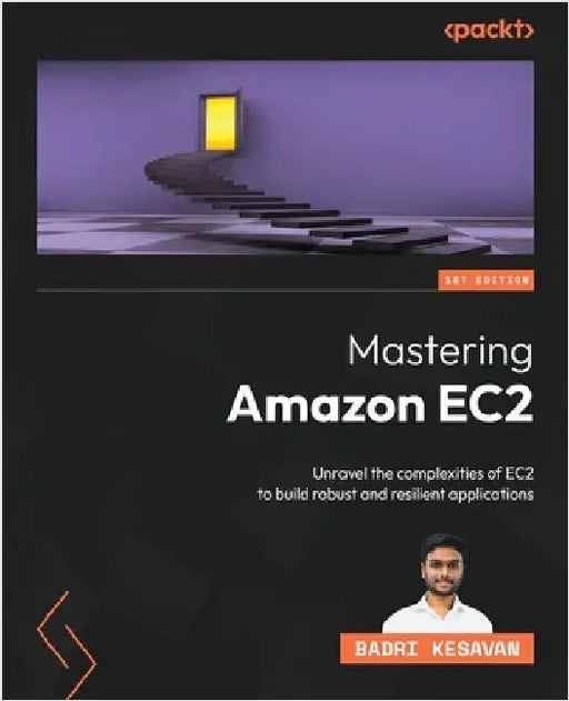 Mastering Amazon EC2: Unravel the complexities of EC2 to build robust and resilient applications by Kesavan, Badri