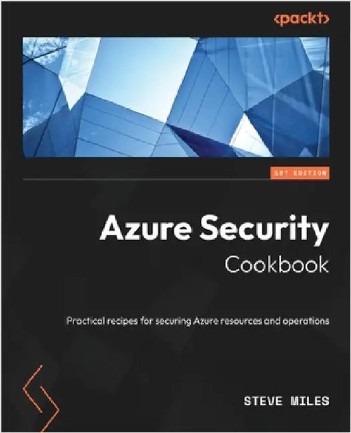 Azure Security Cookbook: Practical recipes for securing Azure resources and operations by Miles, Steve