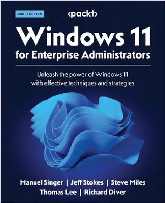 Windows 11 for Enterprise Administrators - Second Edition: Unleash the power of Windows 11 with effective techniques and strategies by Singer, Manuel