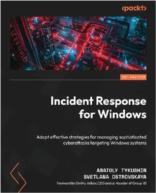 Incident Response for Windows: Adapt effective strategies for managing sophisticated cyberattacks targeting Windows systems by Tykushin, Anatoly