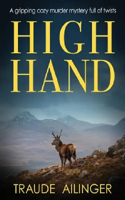 High Hand: A gripping cozy murder mystery full of twists by Traude Ailinger