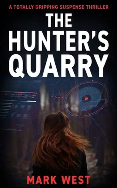 The Hunter's Quarry: A totally gripping suspense thriller by Mark West