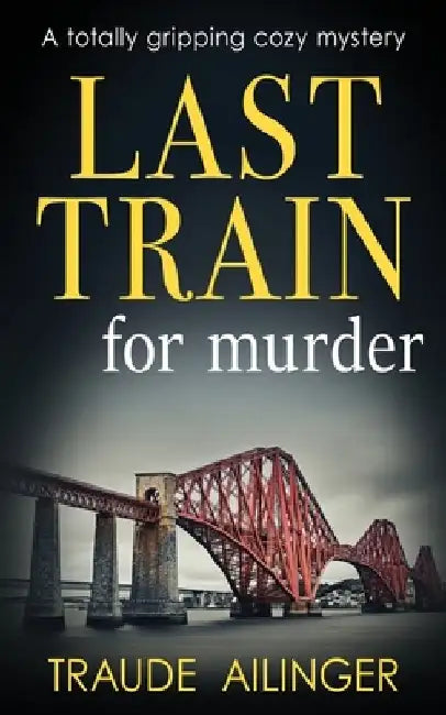 Last Train for Murder: A totally gripping cozy mystery by Traude Ailinger