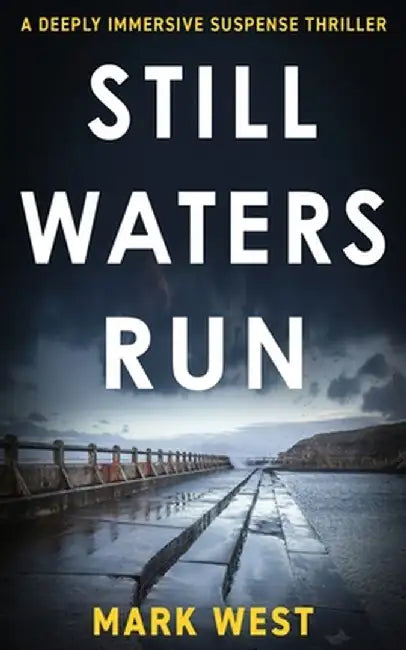 Still Waters Run: A deeply immersive suspense thriller by Mark West