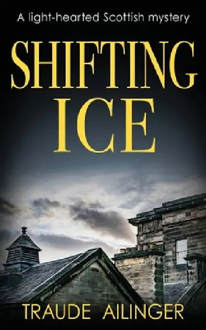 Shifting Ice: A light-hearted Scottish mystery by Traude Ailinger