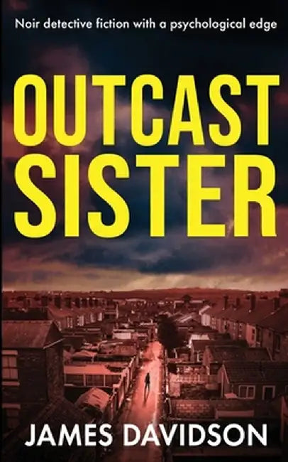 Outcast Sister: Noir detective fiction with a psychological edge by James Davidson