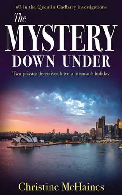 The Mystery Down Under: Two private detectives have a busman's holiday by Christine McHaines