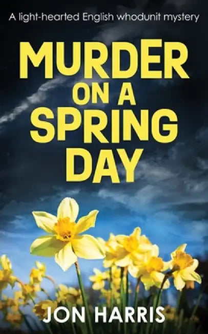 Murder on a Spring Day: A light-hearted English whodunit mystery by Jon Harris