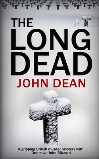 The Long Dead: A gripping British murder mystery with detective John Blizzard by John Dean