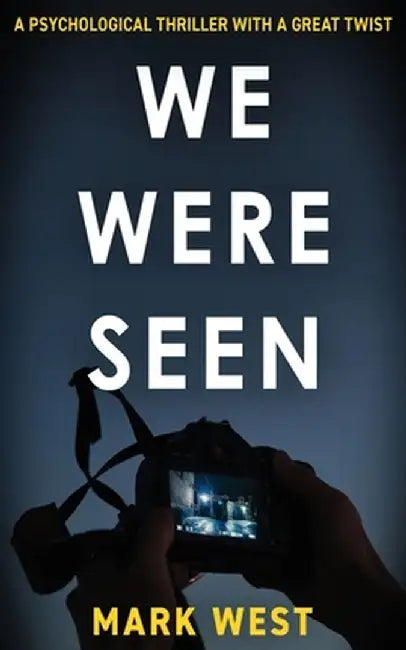 We Were Seen: A psychological thriller with a great twist by Mark West