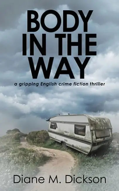 Body in the Way: A gripping English crime fiction thriller by Diane M. Dickson