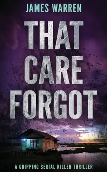 That Care Forgot: A gripping serial killer thriller by James Warren