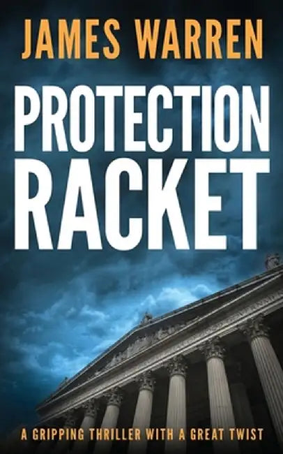 Protection Racket: A gripping thriller with a great twist by James Warren