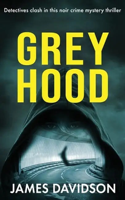 Grey Hood: Detectives clash in this noir crime mystery thriller by James Davidson