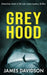 Grey Hood: Detectives clash in this noir crime mystery thriller by James Davidson