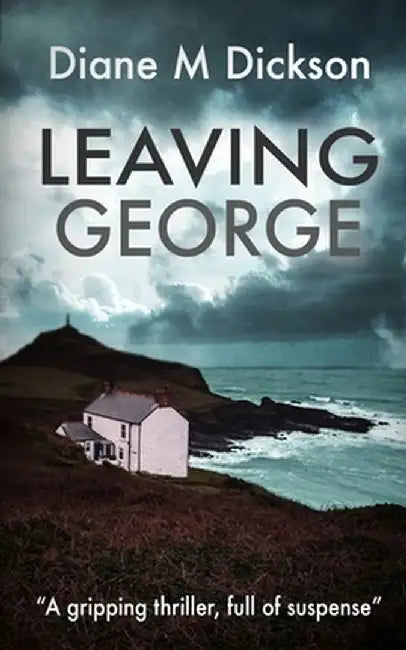 Leaving George: A gripping thriller, full of suspense by Diane M. Dickson