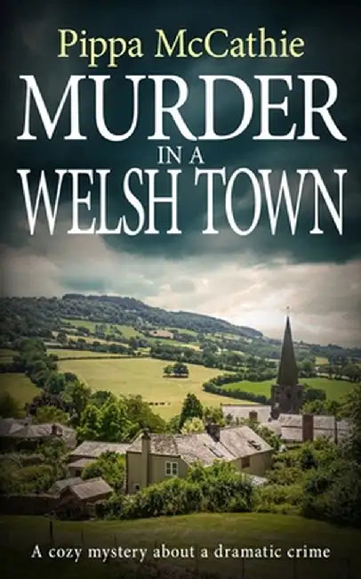 Murder in a Welsh Town: A cozy mystery about a dramatic crime by Pippa McCathie