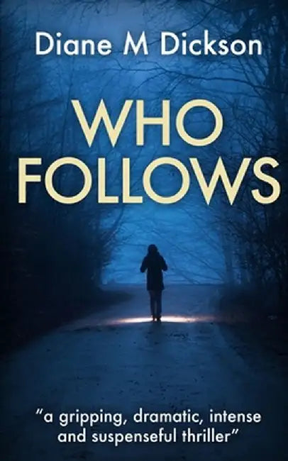 Who Follows: a gripping, dramatic, intense and suspenseful thriller by Diane M. Dickson