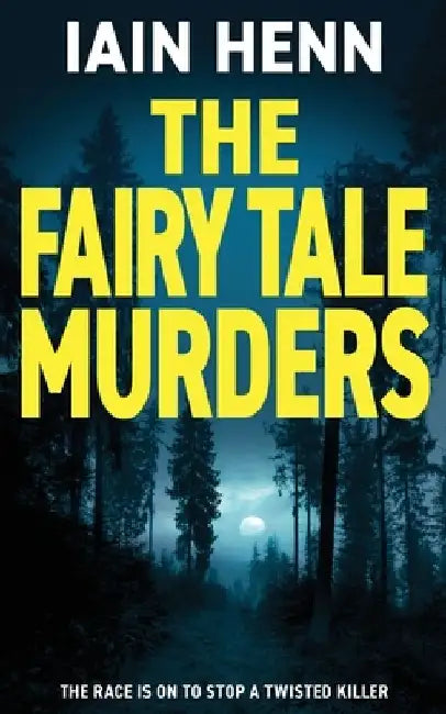 The Fairy Tale Murders: The race is on to stop a twisted killer by Iain Henn