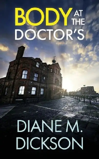 Body at the Doctor's: a gripping British crime thriller by Diane M. Dickson