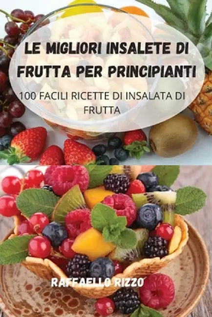 Le Migliori Insalete Di Frutta Per Principianti by Raffaello Rizzo
