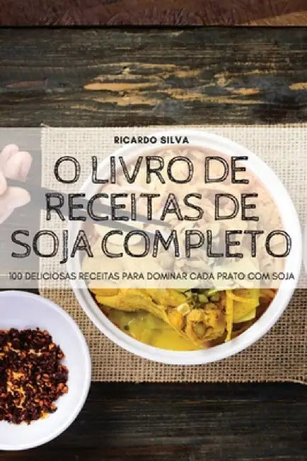 O Livro de Receitas de Soja Completo by Ricardo Silva